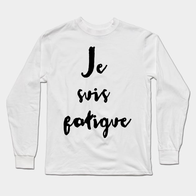 Je suis fatigue French language slogan tee Long Sleeve T-Shirt by Scarebaby